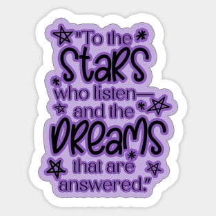 ACOTAR Quote "To the stars who listen— and the dreams that are answered.” Sticker
